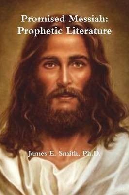 Promised Messiah: Prophetic Literature(English, Paperback, Smith Ph.D., James E.)