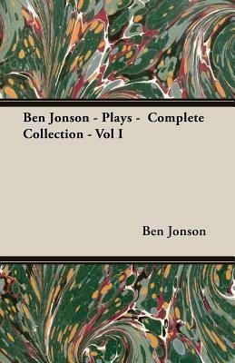 Ben Jonson - Plays - Complete Collection - Vol I(English, Paperback, Jonson Ben,)