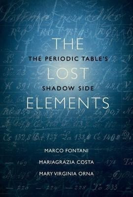 The Lost Elements  - The Periodic Table's Shadow Side(English, Hardcover, Fontani Marco)