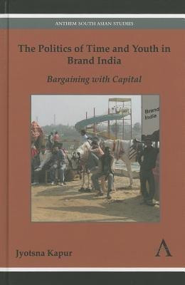 The Politics of Time and Youth in Brand India(English, Hardcover, Kapur Jyotsna)