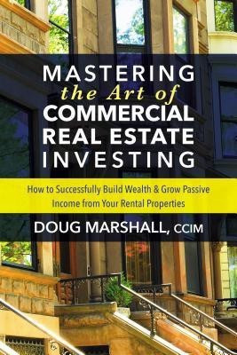 Mastering the Art of Commercial Real Estate Investing(English, Paperback, Marshall Doug CCIM)