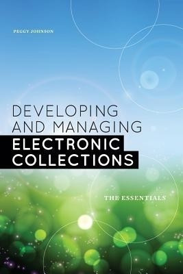 Developing and Managing Electronic Collections(English, Paperback, Johnson Peggy)