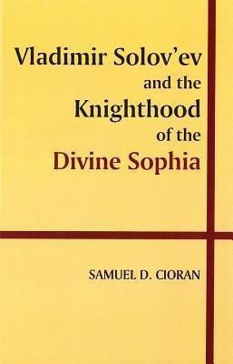 Vladimir Solov'ev and the Knighthood of the Divine Sophia(English, Paperback, Cioran Samuel)