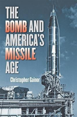 The Bomb and America's Missile Age(English, Hardcover, Gainor Christopher)