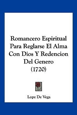 Romancero Espiritual Para Reglarse El Alma Con Dios Y Redencion Del Genero (1720)(Spanish, Paperback, De Vega Lope)