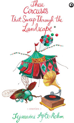These Circuses That Sweep through the Landscape Stories(English, Paperback, Apte-Rahm Tejaswini)