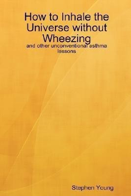 How to Inhale the Universe without Wheezing(English, Paperback, Young Stephen)