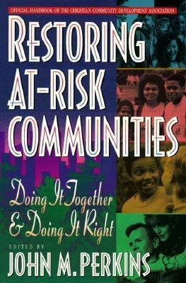 Restoring At-Risk Communities - Doing It Together and Doing It Right(English, Paperback, Perkins John M.)