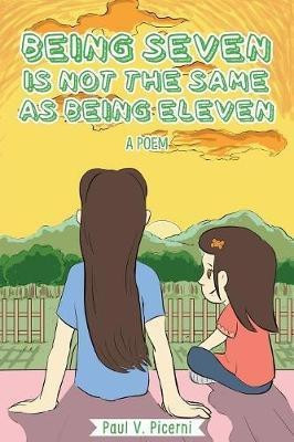 Being Seven is Not the Same as Being Eleven(English, Paperback, Picerni Paul V)