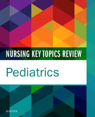 Nursing Key Topics Review: Pediatrics(English, Paperback, Elsevier Inc)