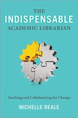 The Indispensable Academic Librarian(English, Paperback, Reale Michelle)