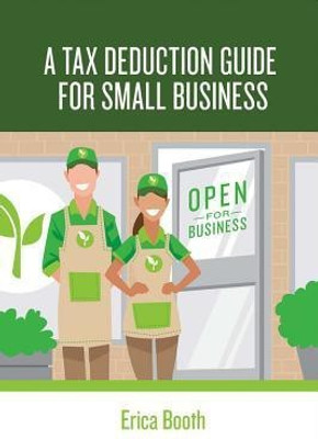 A Tax Deduction Guide for Small Business(English, Paperback, Booth Erica)