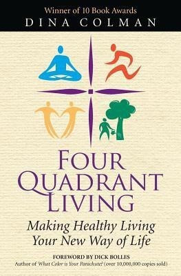 Four Quadrant Living  - Making Healthy Living Your New Way of Life(English, Paperback, Mitchell Dina Colman)