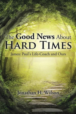 The Good News About Hard Times(English, Paperback, Wilson Jonathan H)