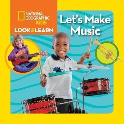 Look & Learn: Let's Make Music(English, Hardcover, National Geographic Kids Ruth A.)