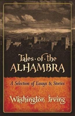 Tales of the Alhambra: a Selection of Essays and Stories(English, Paperback, Irving Washington)