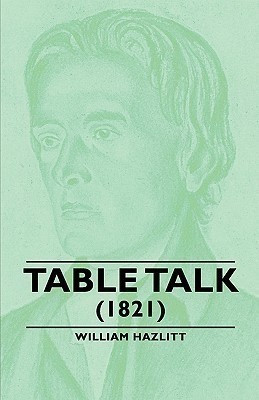 Table Talk - (1821)(English, Paperback, Hazlitt William,)