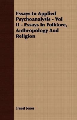 Essays In Applied Psychoanalysis - Vol II - Essays In Folklore, Anthropology And Religion(English, Paperback, Jones Ernest)