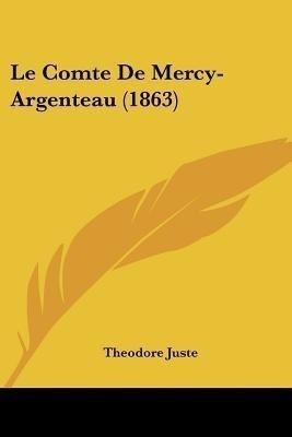 Le Comte De Mercy-Argenteau (1863)(French, Paperback, Juste Theodore)