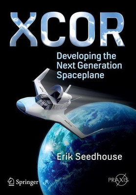 XCOR, Developing the Next Generation Spaceplane(English, Paperback, Seedhouse Erik)