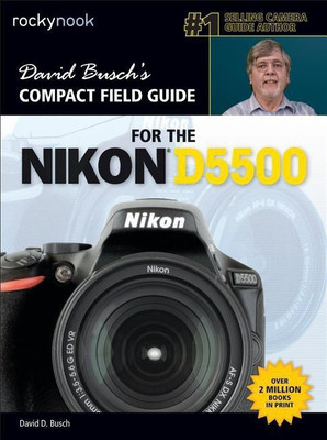 David Busch's Compact Field Guide for the Nikon D5500(English, Paperback, Busch David D.)