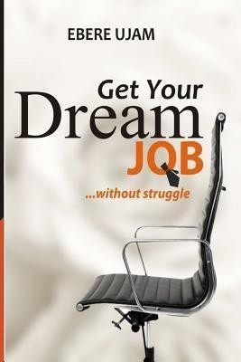Get Your Dream Job Without Struggles(English, Paperback, Ujam Ebere)