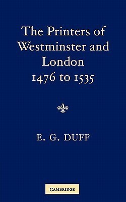 The Printers, Stationers and Bookbinders of Westminster and London from 1476 to 1535(English, Paperback, Duff E. Gordon)