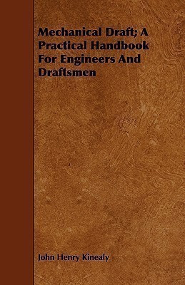 Mechanical Draft; A Practical Handbook For Engineers And Draftsmen(English, Paperback, Kinealy John Henry)