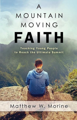 A Mountain Moving Faith(English, Paperback, Morine Matthew W)