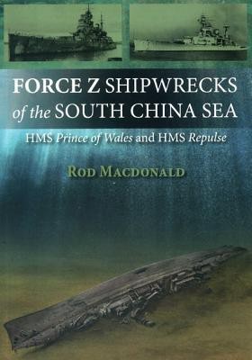 Force Z Shipwrecks of the South China Sea(English, Paperback, Macdonald Rod)