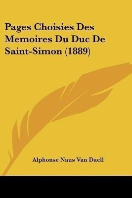 Pages Choisies Des Memoires Du Duc De Saint-Simon (1889)(French, Paperback, Van Daell Alphonse Naus)