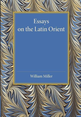 Essays on the Latin Orient(English, Paperback, Miller William)