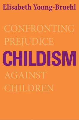 Childism(English, Paperback, Young-Bruehl Elisabeth)