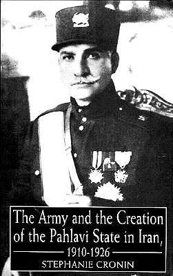 The Army and Creation of the Pahlavi State in Iran, 1921-26(English, Hardcover, Cronin Stephanie)