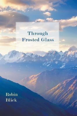 Through Frosted Glass(English, Hardcover, Blick Robin)