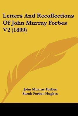 Letters And Recollections Of John Murray Forbes V2 (1899)(English, Paperback, Forbes John Murray)