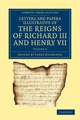 Letters and Papers Illustrative of the Reigns of Richard III and Henry VII: Volume 2(English, Paperback, unknown)