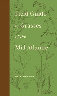 Field Guide to Grasses of the Mid-Atlantic(English, Paperback, Chamberlain Sarah)