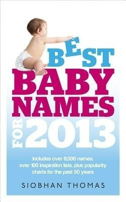 Best Baby Names for 2013(English, Paperback, Thomas Siobhan)
