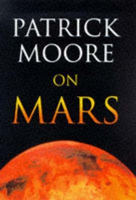 Patrick Moore on Mars(English, Hardcover, Moore Patrick CBE, DSc, FRAS, Sir)