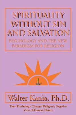 Spirituality Without Sin and Salvation(English, Paperback, Kania Ph D Walter)