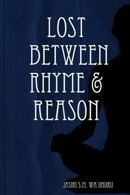Lost Between Rhyme & Reason(English, Paperback, Uhuru Jasiri S.M. wa)