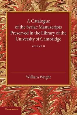 A Catalogue of the Syriac Manuscripts Preserved in the Library of the University of Cambridge: Volume 2(English, Paperback, unknown)
