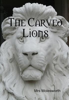 The Carved Lions(English, Hardcover, Molesworth Mrs)
