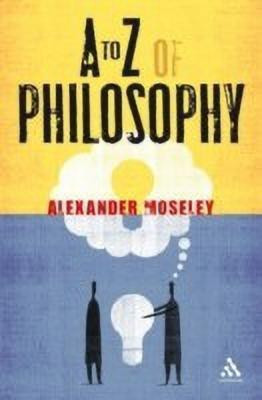 A to Z of Philosophy(English, Paperback, Moseley Alexander Dr)