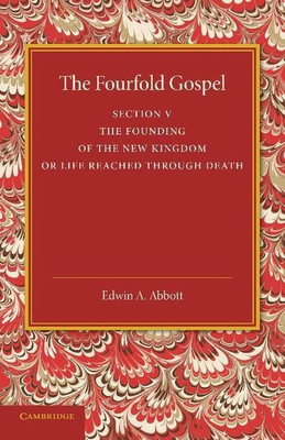 The Fourfold Gospel: Volume 5, The Founding of the New Kingdom or Life Reached Through Death(English, Paperback, Abbott Edwin A.)