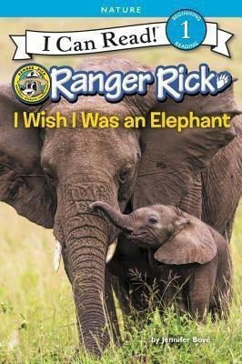 Ranger Rick: I Wish I Was An Elephant(English, Paperback, Bove Jennifer)