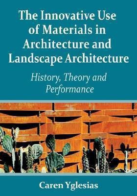 The Innovative Use of Materials in Architecture and Landscape Architecture(English, Paperback, Yglesias Caren)