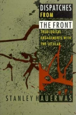 Dispatches from the Front(English, Paperback, Hauerwas Stanley)