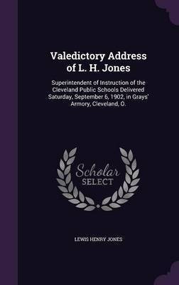 Valedictory Address of L. H. Jones(English, Hardcover, Jones Lewis Henry)